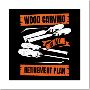 Wood Carving Is My Retirement Plan Posters and Art